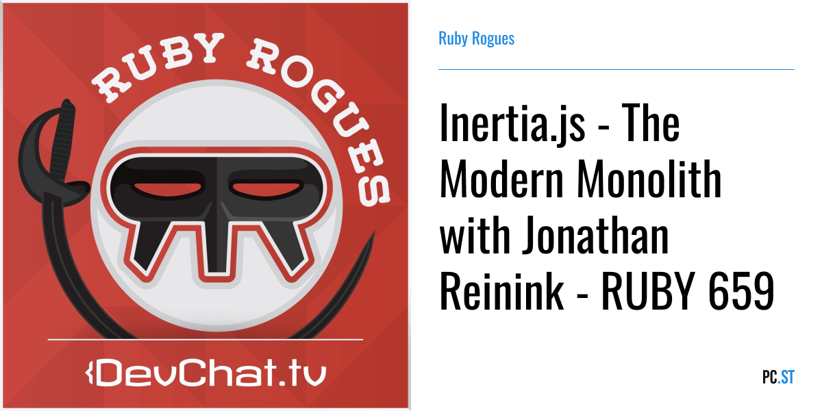 Inertia.js - The Modern Monolith with Jonathan Reinink - RUBY 659 ...