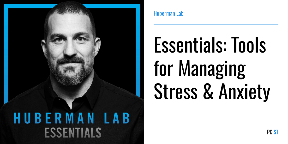 Essentials: Tools for Managing Stress & Anxiety – Huberman Lab – Podcast.ru