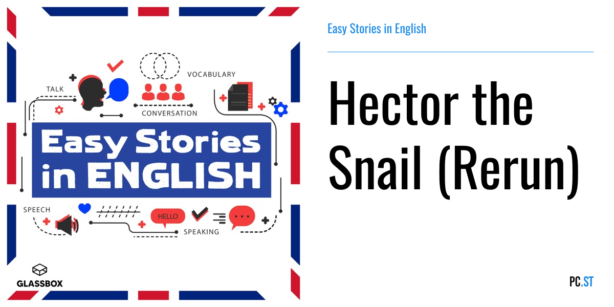Hector the Snail (Rerun) – Easy Stories in English – Podcast.ru
